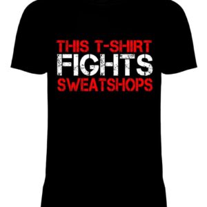 'This T-Shirt Fights Sweatshops' T-Shirt